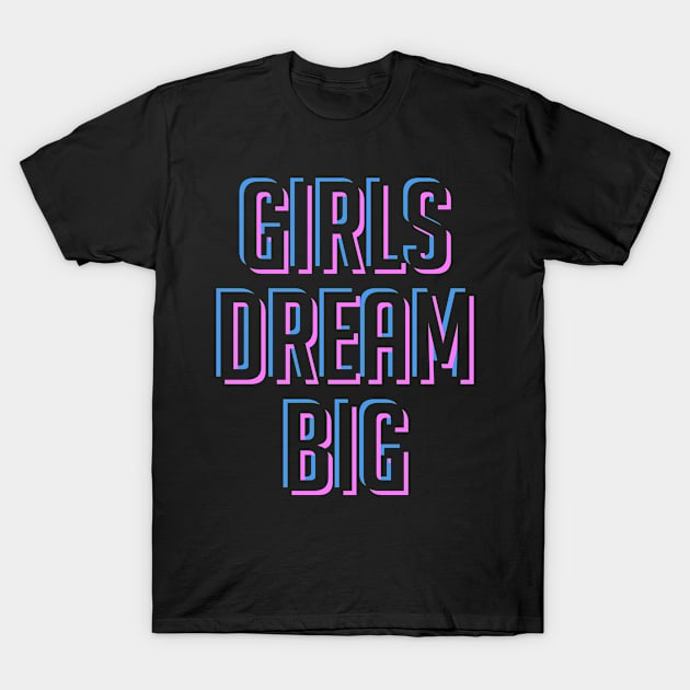 Girl Dream Big T-Shirt by MilotheCorgi